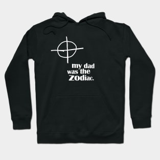 My Dad Was The Zodiac Hoodie